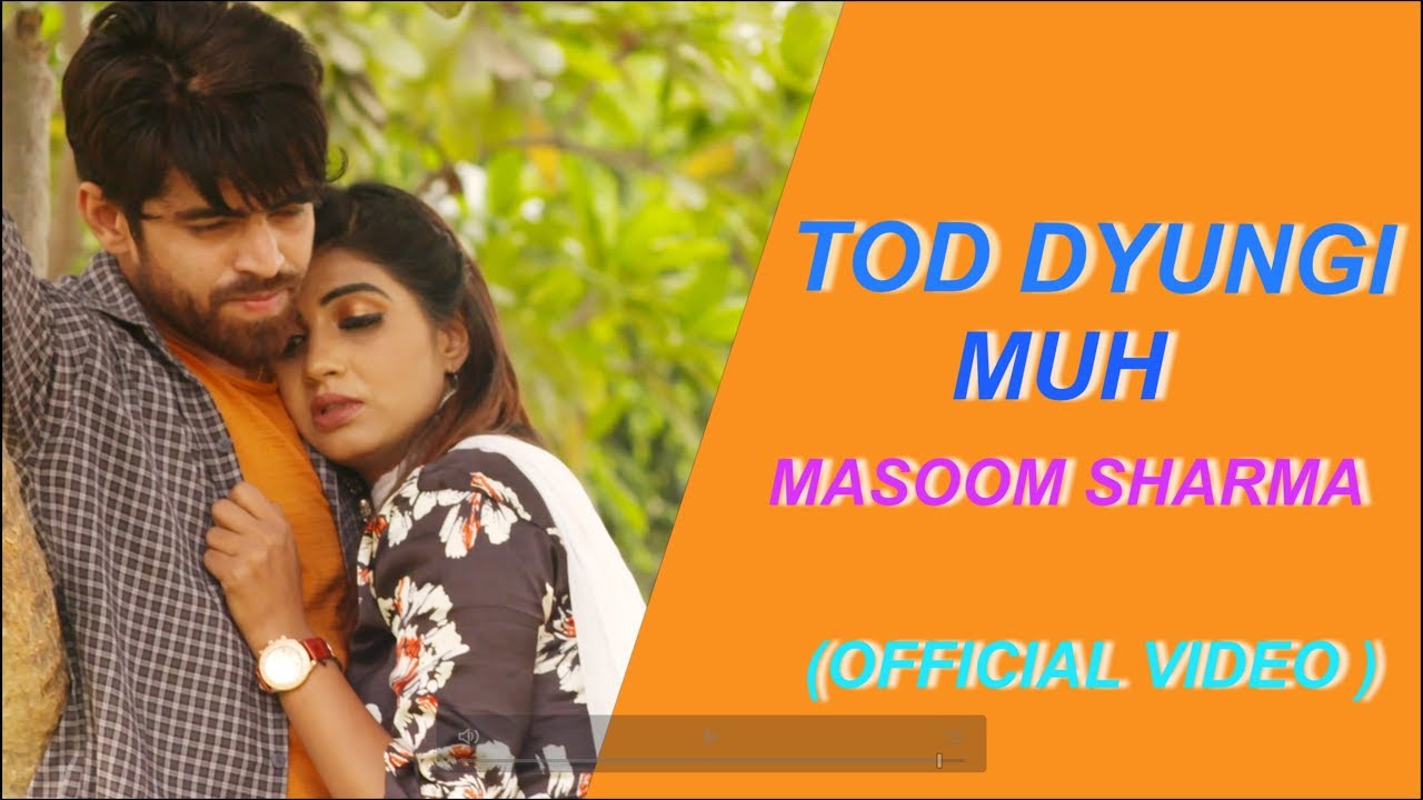 Video: Tod Dyungi Muh By Masoom Sharma ft. Sonika Singh
