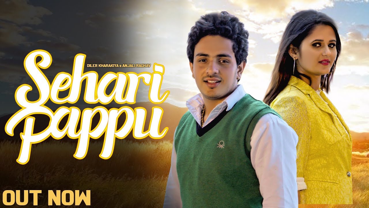 Sehari Papu by Diler Singh Kharkiya ft Anjali Raghav (Video)